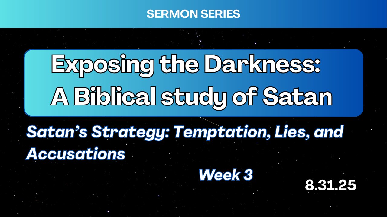 Satan's Strategy: Temptations, Lies, and Accusations - Week 3 - 8/31/25