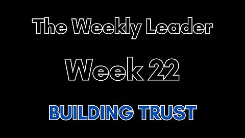 The Weekly Leader: Week 22 -- Building Trust