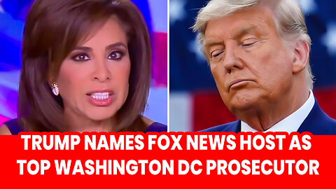 Trump names Fox News host as top Washington DC prosecutor