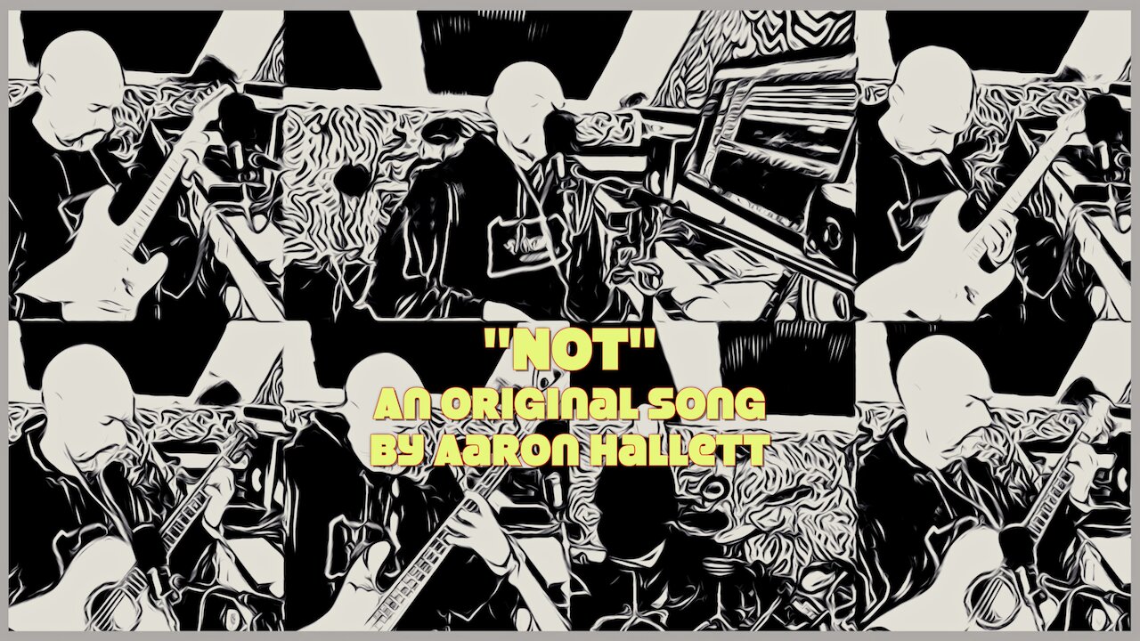 "Not" an Original Song by Aaron Hallett
