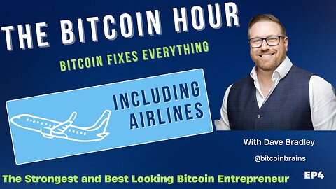 The Bitcoin Hour EP4 - Bitcoin Fixes Everything Including Airlines