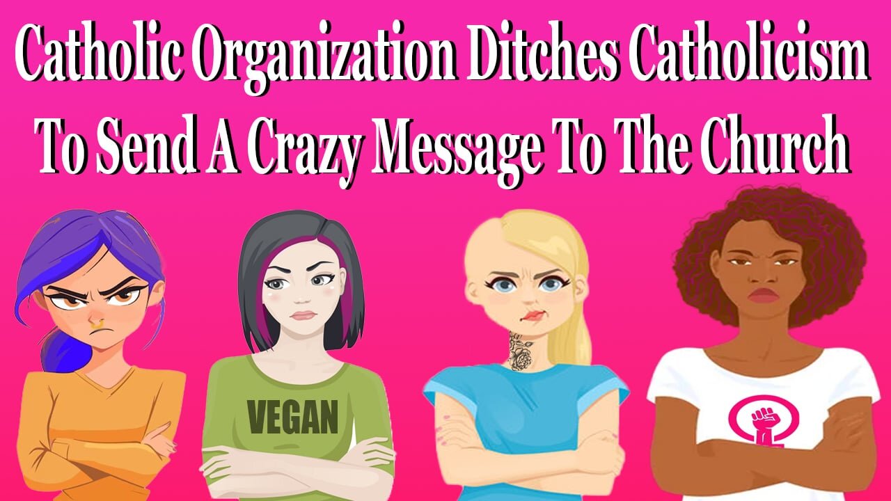 Catholic Organization Ditches Catholicism To Send A Crazy Message To The Church