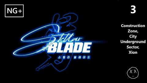 Stellar Blade (NG+) | Part 3 - Construction Zone, City Underground Sector, Xion