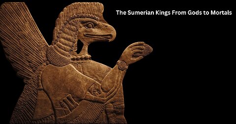 The Sumerian Kings From Gods to Mortals