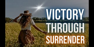 VICTORY THROUGH SURRENDER: Letting Go & Letting God Fight Your Battles