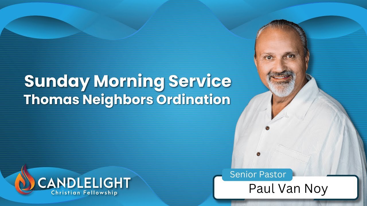 Sunday Morning Service - Thomas Neighbors Ordination