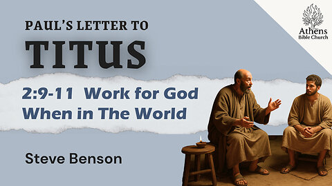 Work for God when Working in The World | Titus 2:6-8 | Athens Bible Church