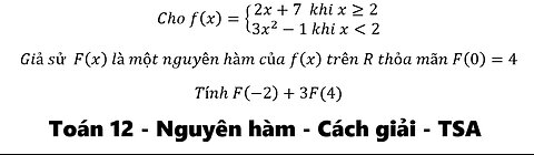 TSA: Cho f(x)={█(2x+7 khi x≥2@3x^2-1 khi x<2)┤ Giả sử F(x) là một nguyên
