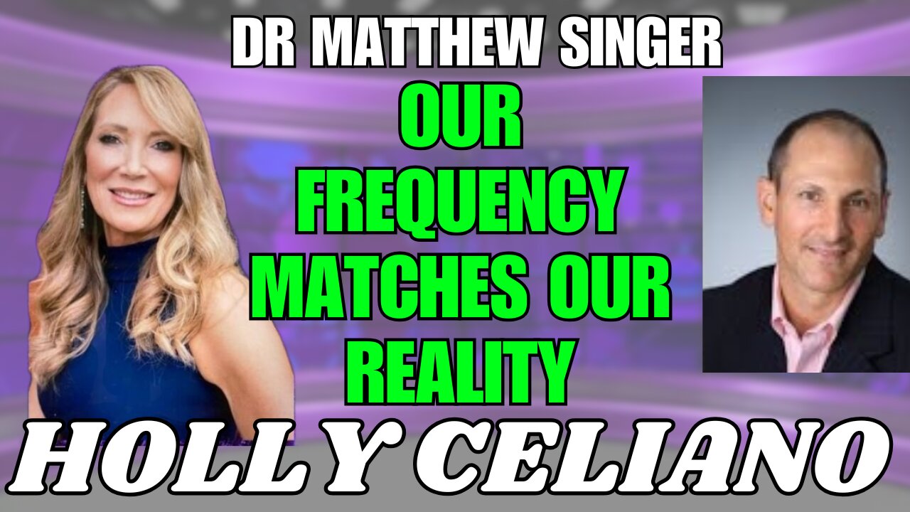 Holly Celiano & Dr Matthew Singer Discuss Our Frequency Matches Our Reality