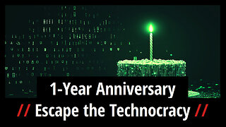 Escape the Technocracy: 1-Year Anniversary