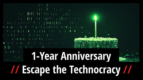 Escape the Technocracy: 1-Year Anniversary