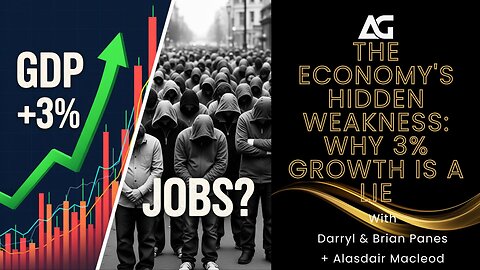 The Economy's Hidden Weakness: Why 3% Growth is a Lie - Alasdair Macleod