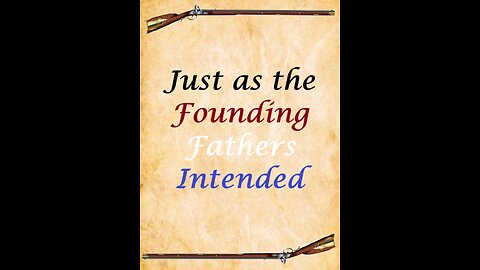 Just As the Founding Fathers Intended ~ Song (a.k.a.) I own a musket for home defense.