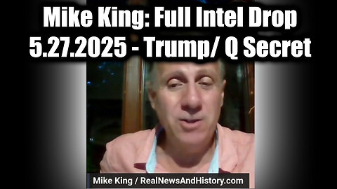 Mike King: Full Intel Drop 5.27.25 - Trump/Q Secret, Special Op in Full Swing! Get Ready For The Next Phase!