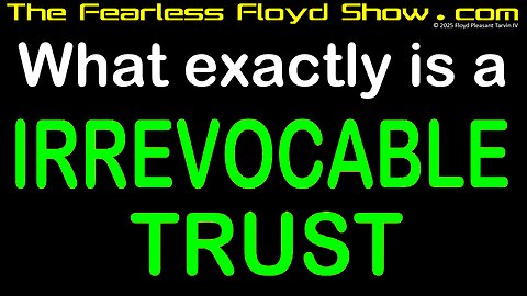 What exactly is an IRREVOCABLE TRUST?