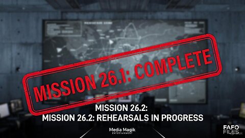 FAFO FILES - MISSION 26.1: OBJECTIVE SECURED. 26.2: REHEARSALS IN PROGRESS.
