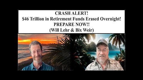 CRASH ALERT! $46 Trillion in Retirement Funds Erased Overnight! PREPARE NOW!! (Will Lehr & Bix Weir)