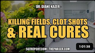KILLING FIELDS, CLOT SHOTS & CURES -- Dr. Diane Kazer