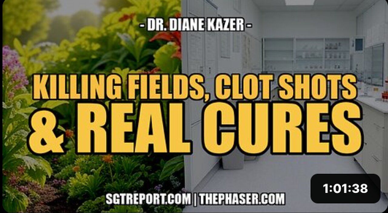 KILLING FIELDS, CLOT SHOTS & CURES -- Dr. Diane Kazer