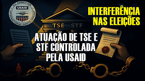 Como o STF e TSE agiram junto com a USAID para eleger Lula