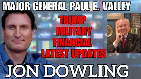 Jon Dowling & Major General Paul E Vallely Discuss Trump & Latest Financial Updates March 2025