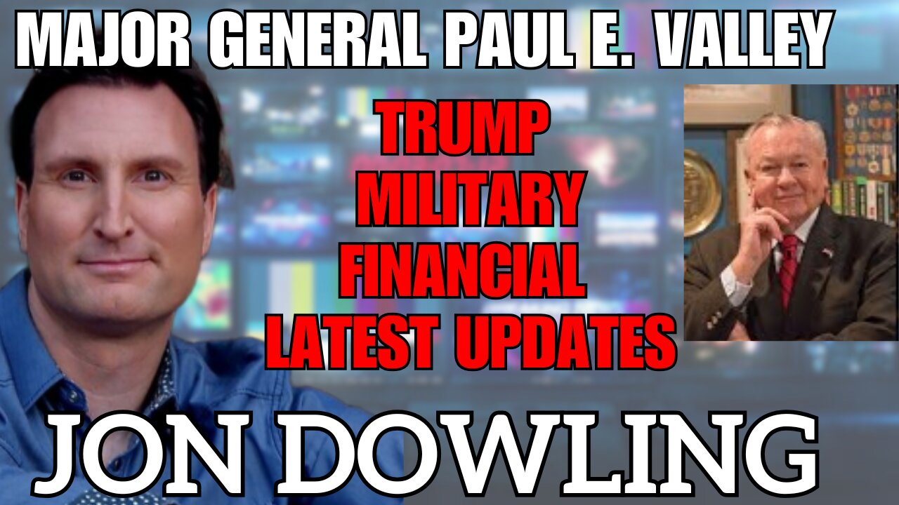 Jon Dowling & Major General Paul E Vallely Discuss Trump & Latest Financial Updates March 2025