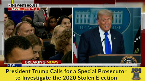 President Trump Calls for a Special Prosecutor to Investigate the 2020 Stolen Election