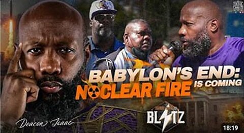 Deacon Isaac Babylon's End Nuclear Fire Is Coming!!!