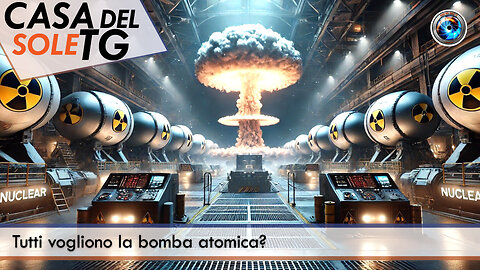 CasaDelSoleTG 11.07.25 - Tutti vogliono la bomba atomica?