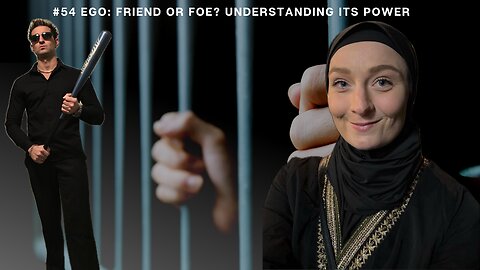 #54 Ego: Friend Or Foe? Understanding Its Power