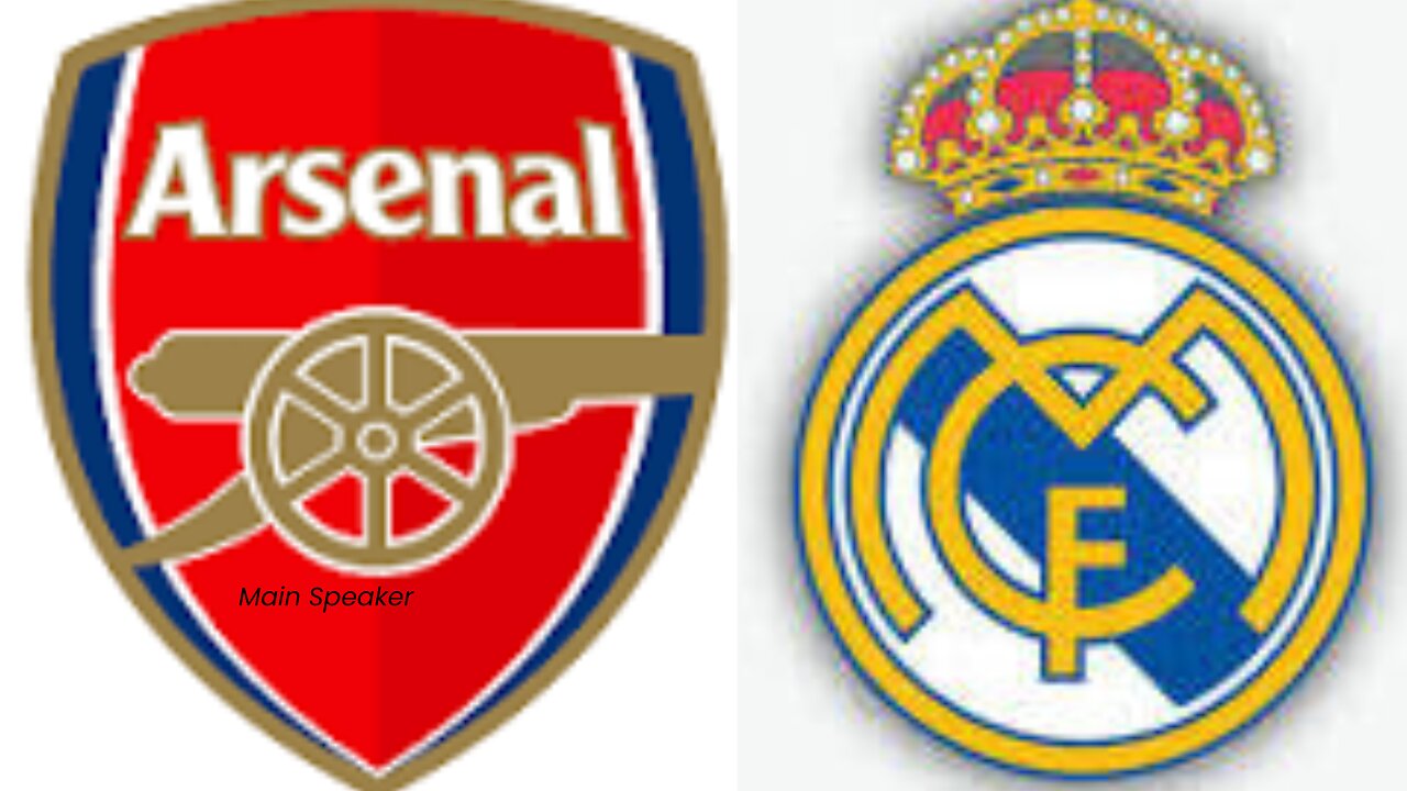 Arsenal vs Real Madrid.