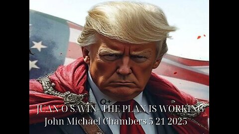 JUAN O SAVIN- THE PLAN IS WORKING~ World Wide! - JMC 5 21 2025