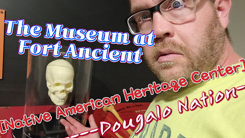 The Museum at Fort Ancient [Native American Heritage Center]