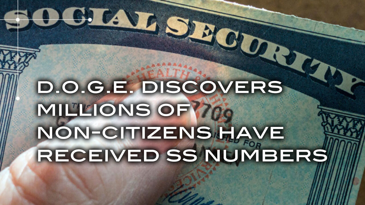 D.O.G.E. Discovers Millions of Non-Citizens Have Received Social Security Numbers