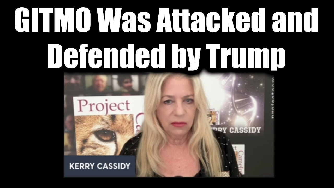 Kerry Cassidy Emergency Broadcast 5.4.25 - GITMO Was Attacked and Defended by Trump
