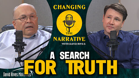 A search for the Truth | Changing the Narrative with David Rives