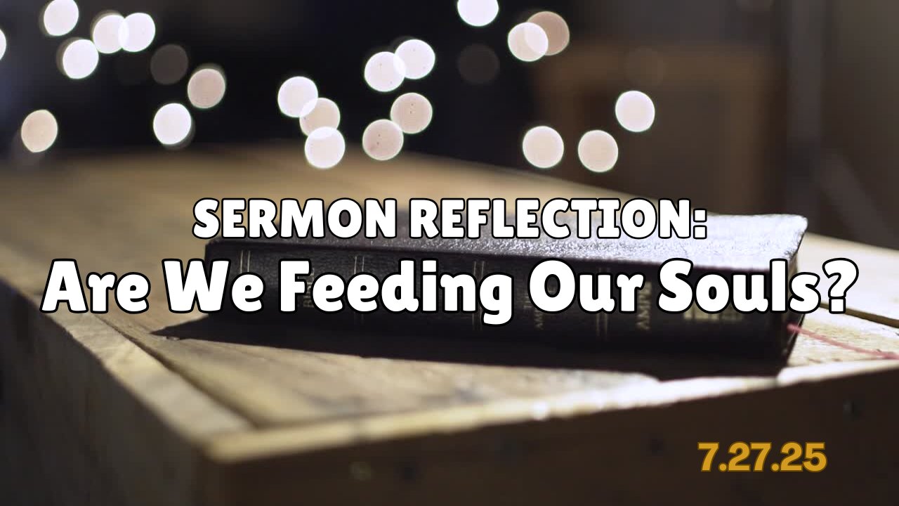 Reflection: Are We Feeding Our Souls? - 7/27/25