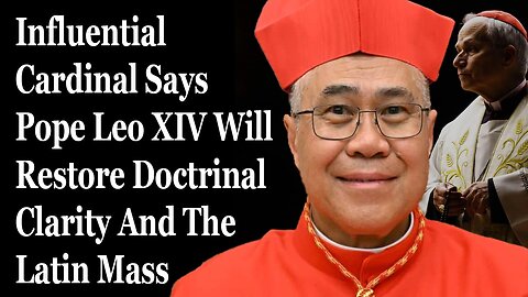 Key Cardinal Declares That Pope Leo XIV Will Restore Clarity And The The Latin Mass