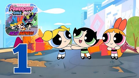 Powerpuff Girls: Mojo Madness - Gameplay Walkthrough | Part 1 (Android, iOS)