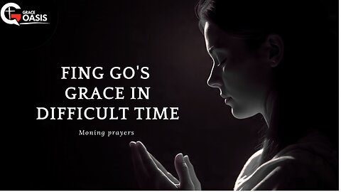 If You're Going through a Hard times, Listen this Prayer to Find God's Grace | Morning Prayer