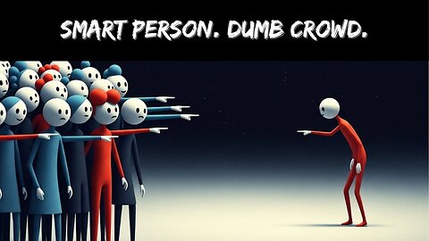 Why Your Smart Brain Joins Dumb Crowds