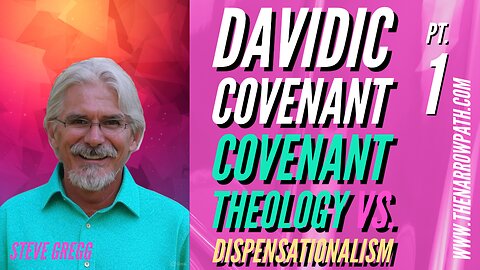 Davidic Covenant Pt 1, Covenant Theology vs Dispensationalism - Steve Gregg