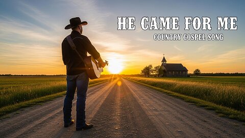 He Came For Me - Moving Country Gospel Music to Uplift Your Spirit