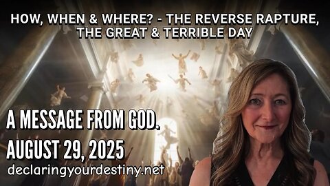 HOW, WHEN & WHERE? - THE REVERSE RAPTURE, THE GREAT & TERRIBLE DAY (PT 2) - A MESSAGE FROM GOD