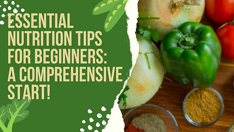 Essential Nutrition Tips for Beginners: A Comprehensive Start!