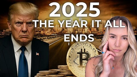 2025: The Year It All ENDS: Trump, Economics, War, Family & More