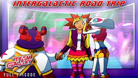 FULL EPISODE - Team Galaxy - Episode 2: Intergalactic Road Trip