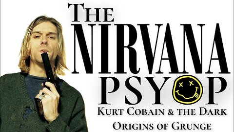 The Nirvana PSYOP: Kurt Cobain & the Dark Origins of Grunge
