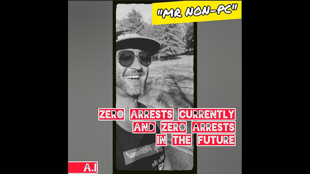 MR. NON-PC : Zero Arrests Currently, And Zero Arrests In The Future