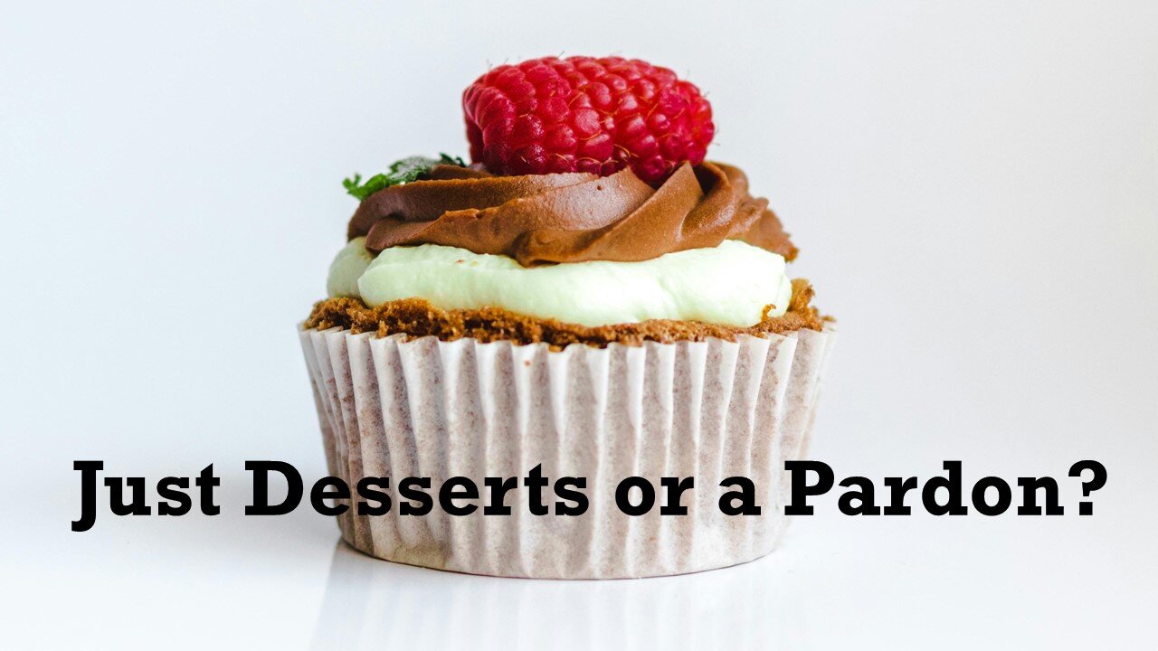 Sermon Only | Just Desserts or a Pardon? | May 14, 2025